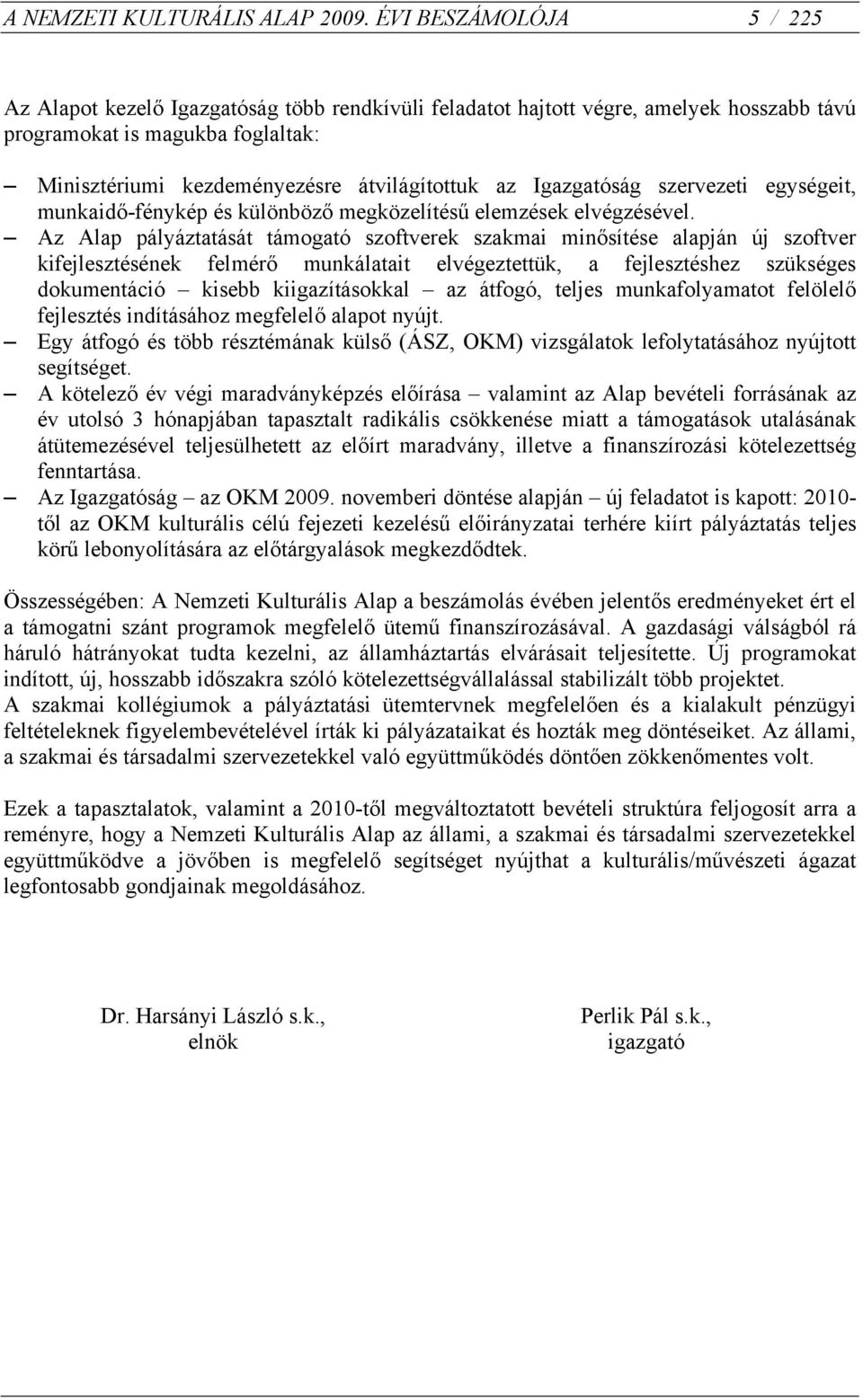 Igazgatóság szervezeti egységeit, munkaidő-fénykép és különböző megközelítésű elemzések elvégzésével.