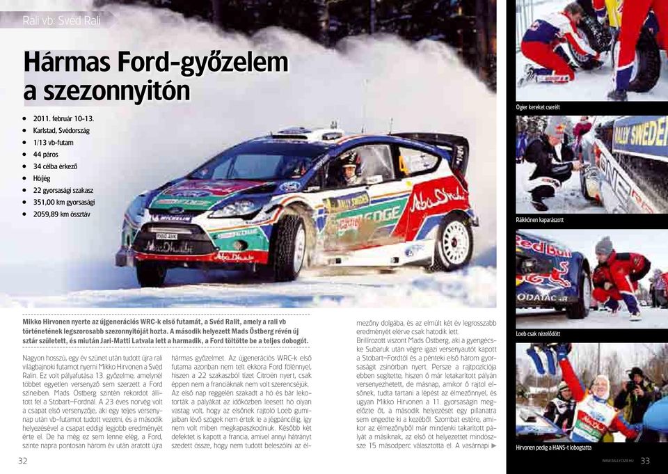 újgenerációs WRC-k első futamát, a Svéd Ralit, amely a rali vb történetének legszorosabb szezonnyitóját hozta.