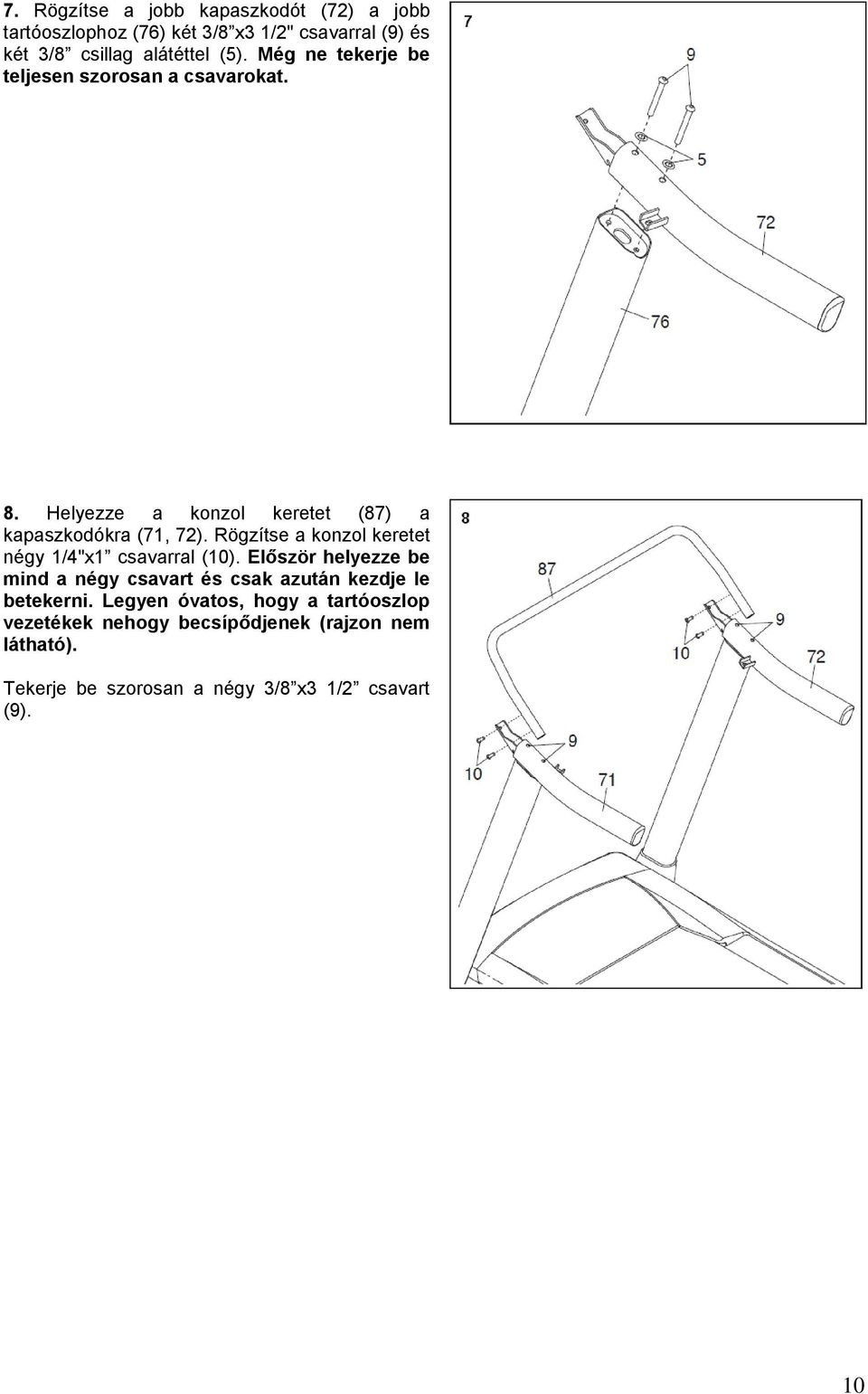 Rögzítse a konzol keretet négy 1/4"x1 csavarral (10).