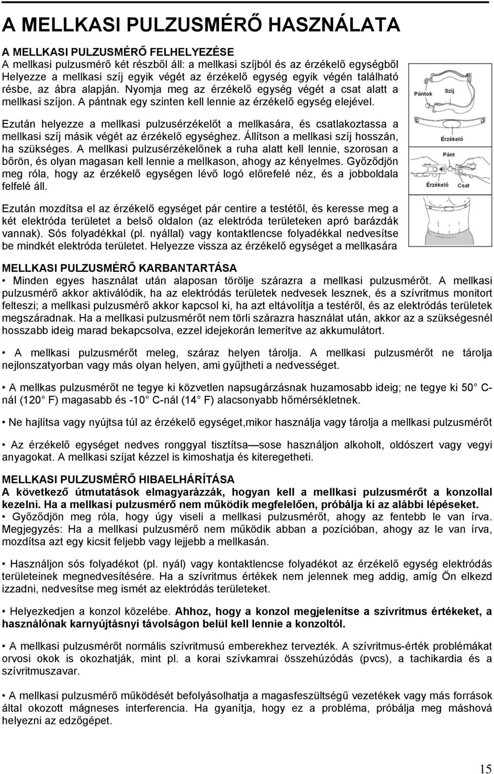Ezután helyezze a mellkasi pulzusérzékelőt a mellkasára, és csatlakoztassa a mellkasi szíj másik végét az érzékelő egységhez. Állítson a mellkasi szíj hosszán, ha szükséges.
