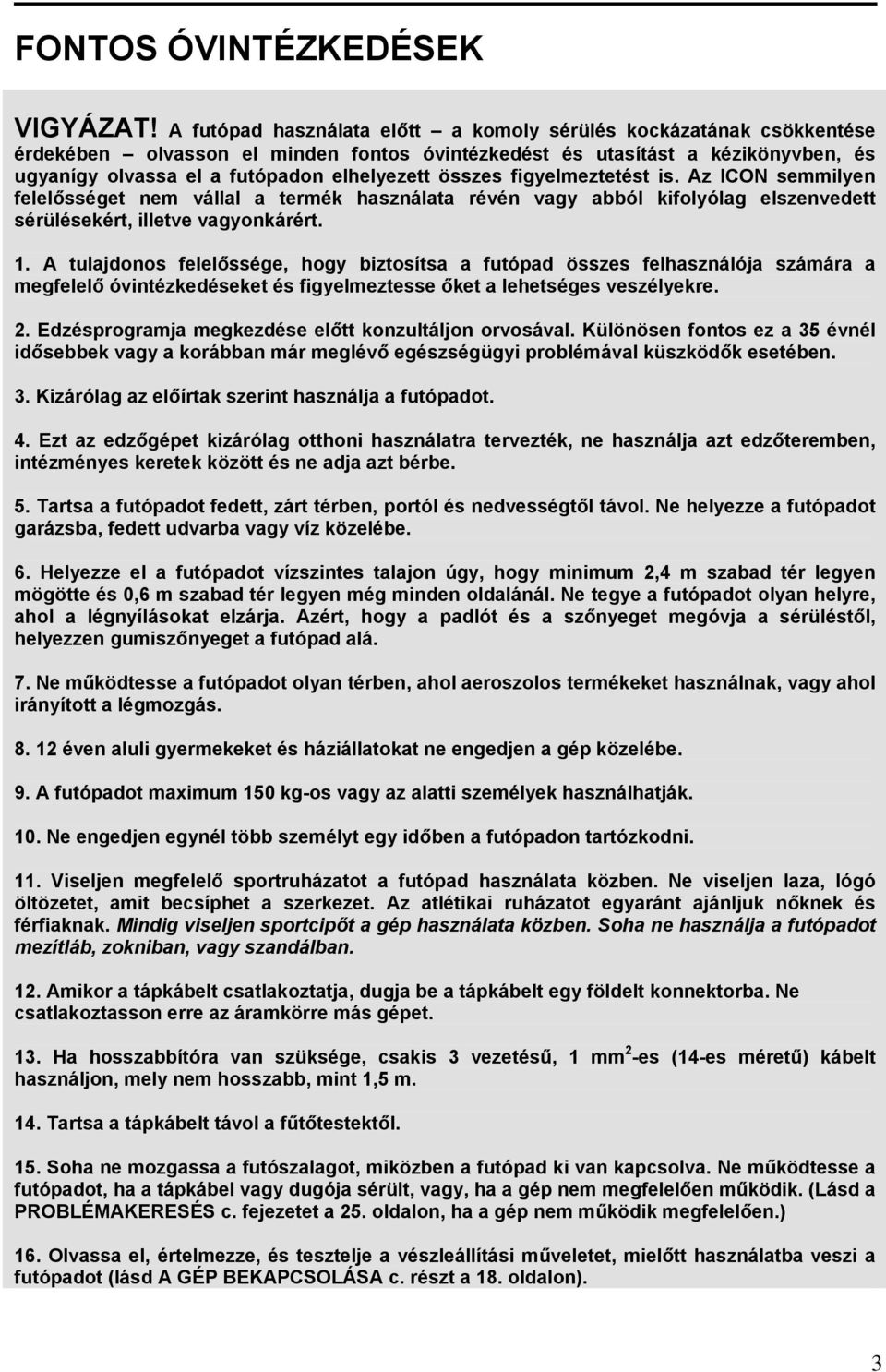 összes figyelmeztetést is. Az ICON semmilyen felelősséget nem vállal a termék használata révén vagy abból kifolyólag elszenvedett sérülésekért, illetve vagyonkárért. 1.