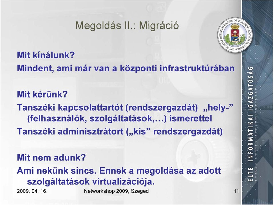 Tanszéki kapcsolattartót (rendszergazdát) hely- (felhasználók, szolgáltatások, ) ismerettel