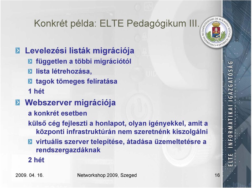 1 hét Webszerver migrációja a konkrét esetben külső cég fejleszti a honlapot, olyan igényekkel, amit a
