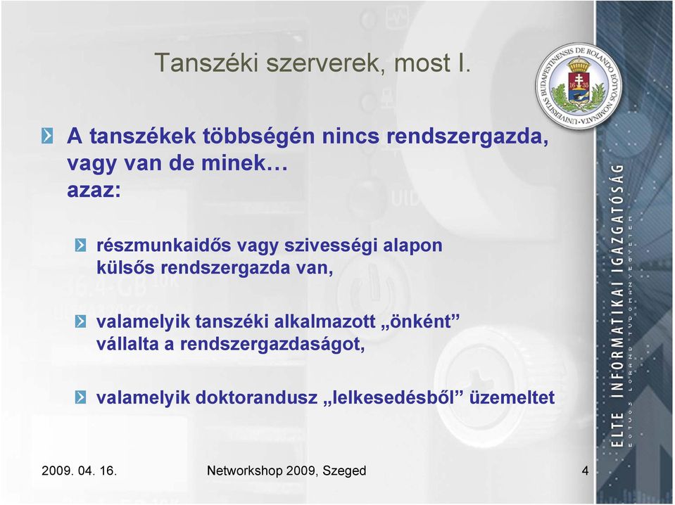 részmunkaidős vagy szivességi alapon külsős rendszergazda van, valamelyik l