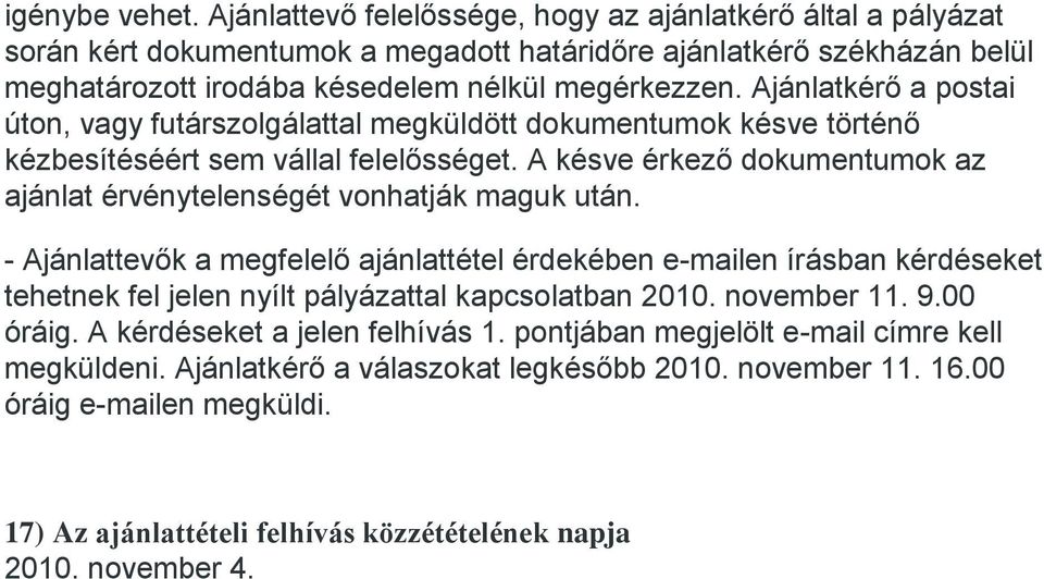 Ajánlatkérő a postai úton, vagy futárszolgálattal megküldött dokumentumok késve történő kézbesítéséért sem vállal felelősséget.