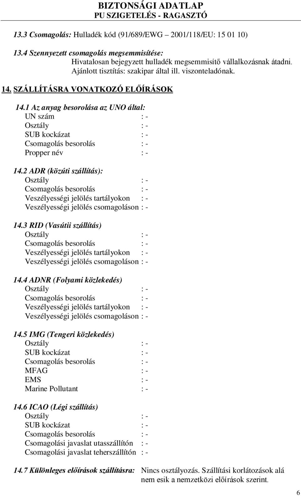 2 ADR (közúti szállítás): Veszélyességi jelölés tartályokon : - Veszélyességi jelölés csomagoláson : - 14.