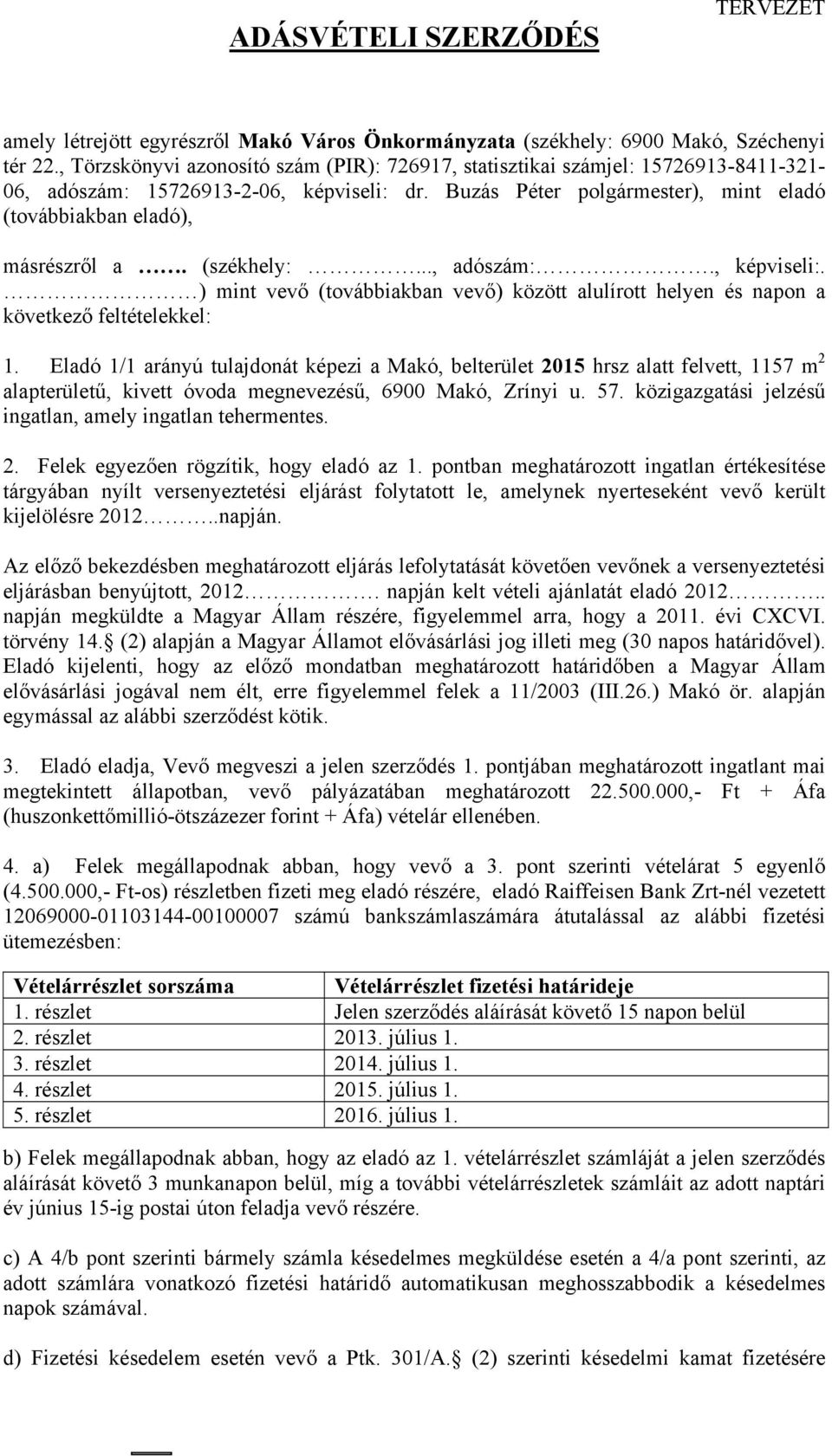 (székhely:..., adószám:., képviseli:. ) mint vevő (továbbiakban vevő) között alulírott helyen és napon a következő feltételekkel: 1.