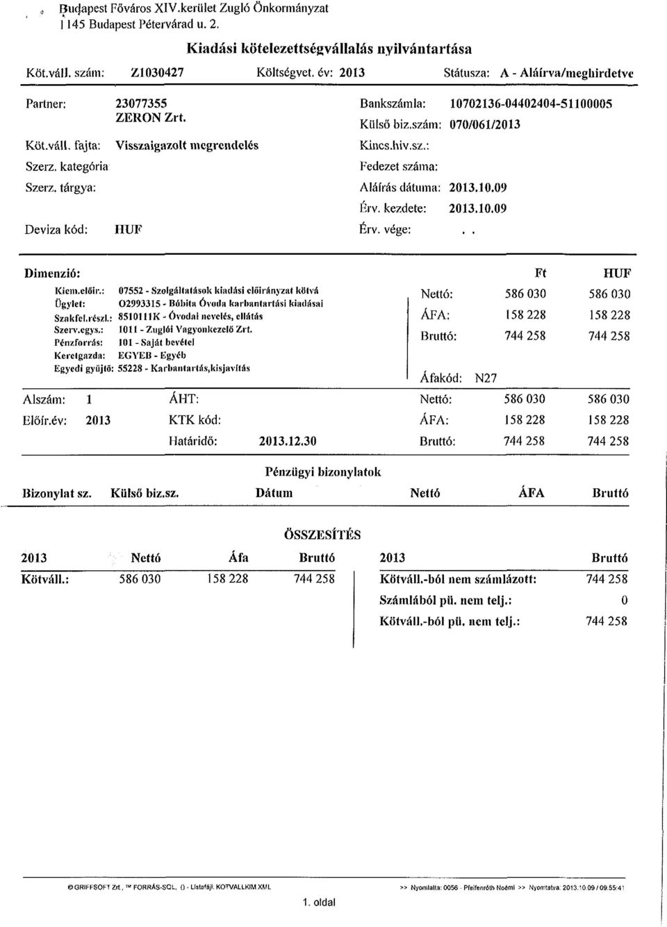 Visszaigazolt megrendelé HUF i Bankszámla: 10702136-04402404-51100005 Külső biz.szám: 070/061/2013 Kincs, hiv.sz.: Fedezet száma: Aláírás dátuma: 2013.10.09 Érv. kezdete: 2013.10.09 Érv. vége:.