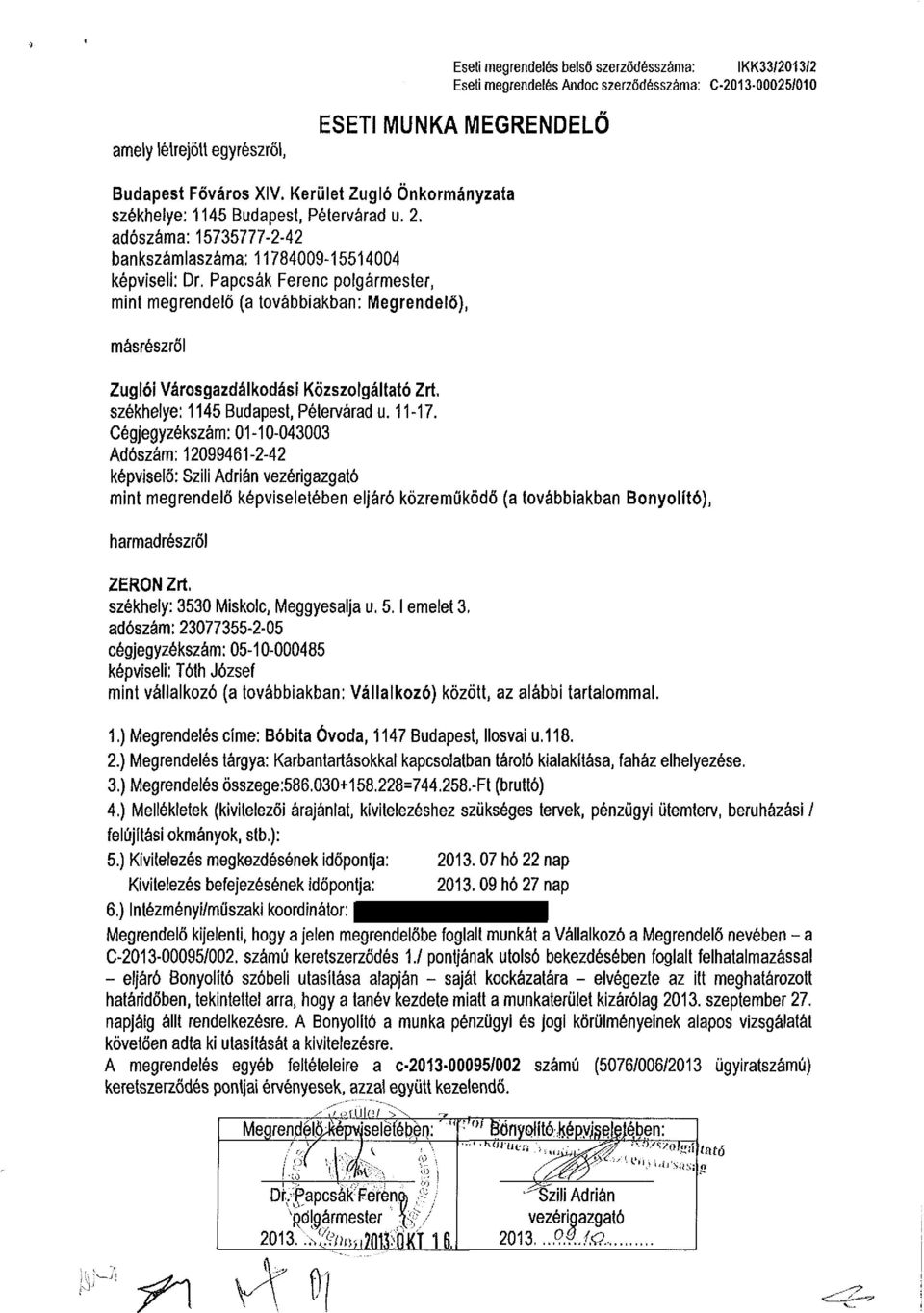 Papcsák Ferenc polgármester, mint megrendelő (a továbbiakban: Megrendelő), másrészről Zuglói Városgazdálkodási Közszolgáltató Zrt. székhelye: 1145 Budapest, Pétervárad u. 11-17.