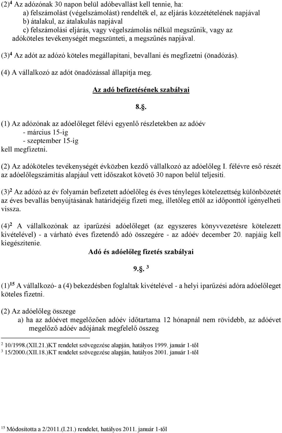 (4) A vállalkozó az adót önadózással állapítja meg. Az adó befizetésének szabályai 8.