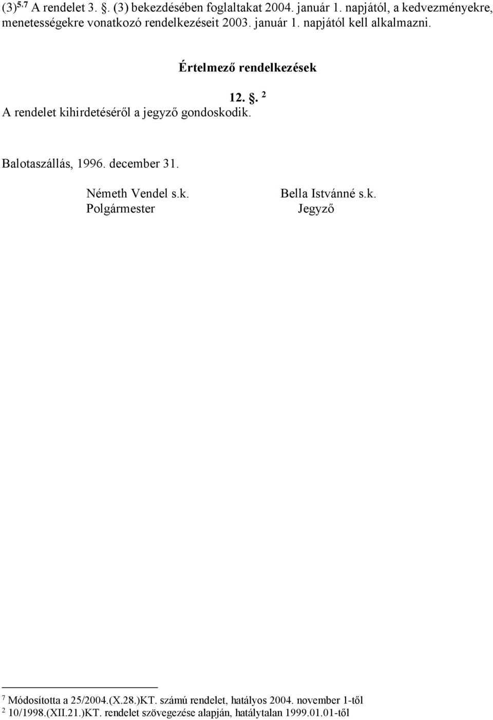 Értelmező rendelkezések 12.. 2 A rendelet kihirdetéséről a jegyző gondoskodik. Balotaszállás, 199. december 31. Németh Vendel s.