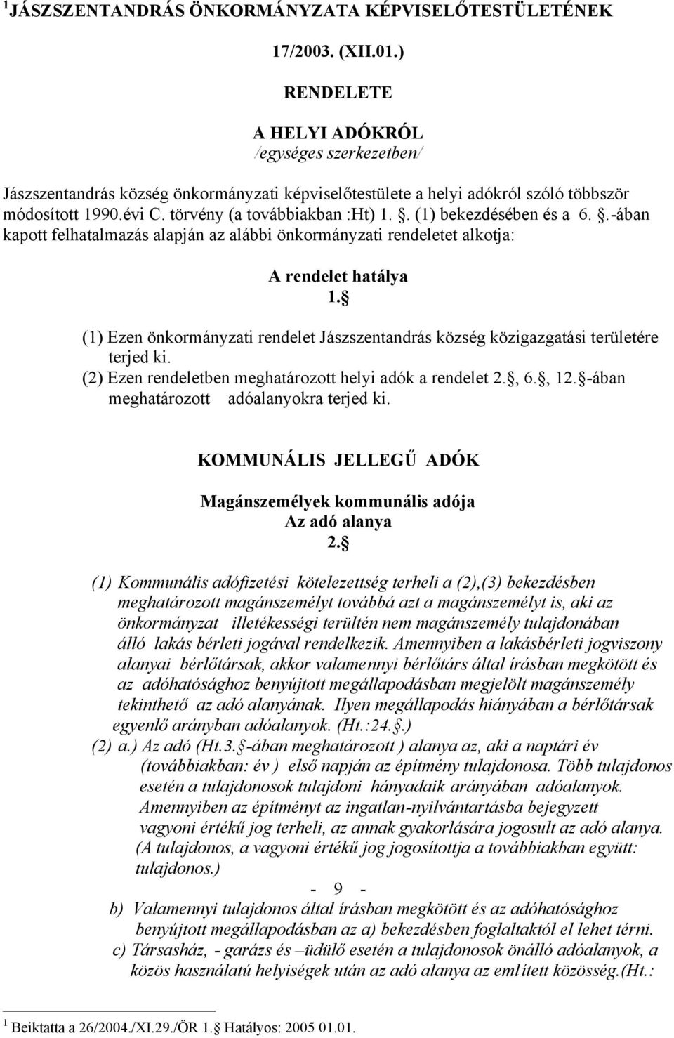 . (1) bekezdésében és a 6..-ában kapott felhatalmazás alapján az alábbi önkormányzati rendeletet alkotja: A rendelet hatálya 1.