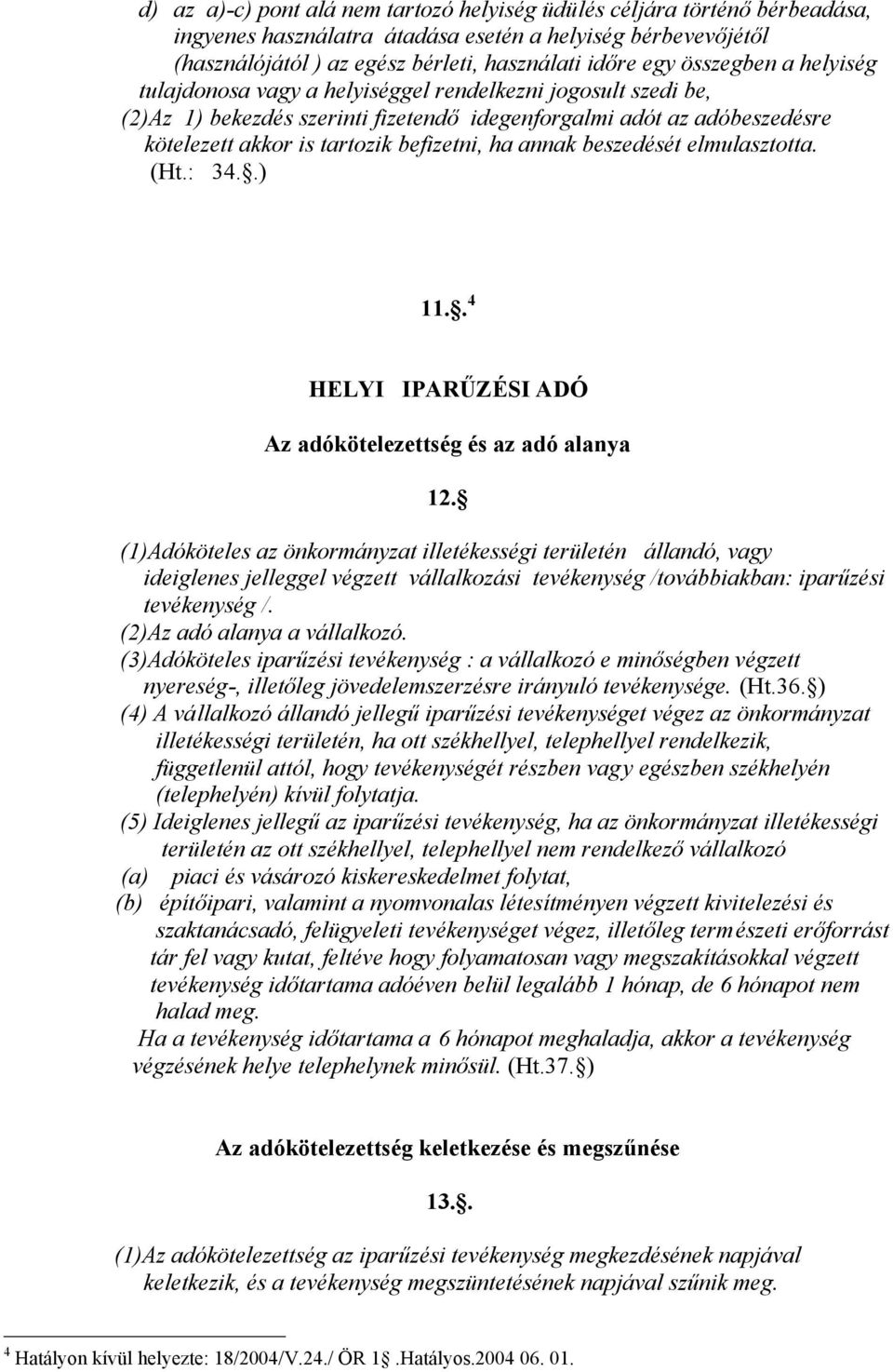 annak beszedését elmulasztotta. (Ht.: 34..) 11.. 4 HELYI IPARŰZÉSI ADÓ Az adókötelezettség és az adó alanya 12.