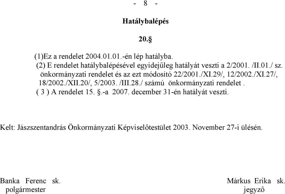 önkormányzati rendelet és az ezt módosító 22/2001./XI.29/, 12/2002./XI.27/, 18/2002./XII.20/, 5/2003. /III.28.