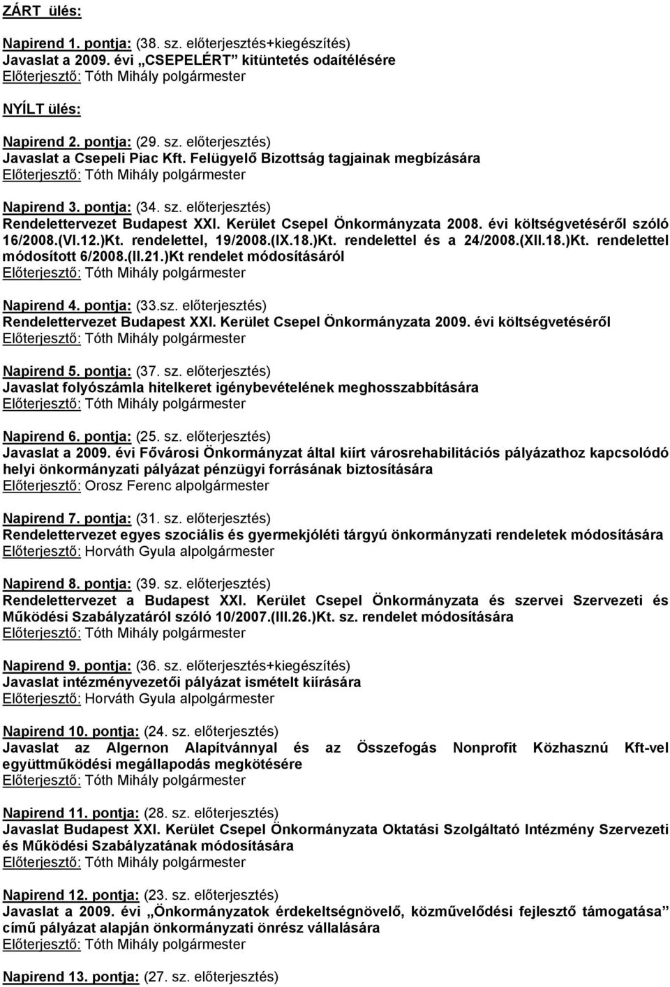 rendelettel, 19/2008.(IX.18.)Kt. rendelettel és a 24/2008.(XII.18.)Kt. rendelettel módosított 6/2008.(II.21.)Kt rendelet módosításáról Napirend 4. pontja: (33.sz.