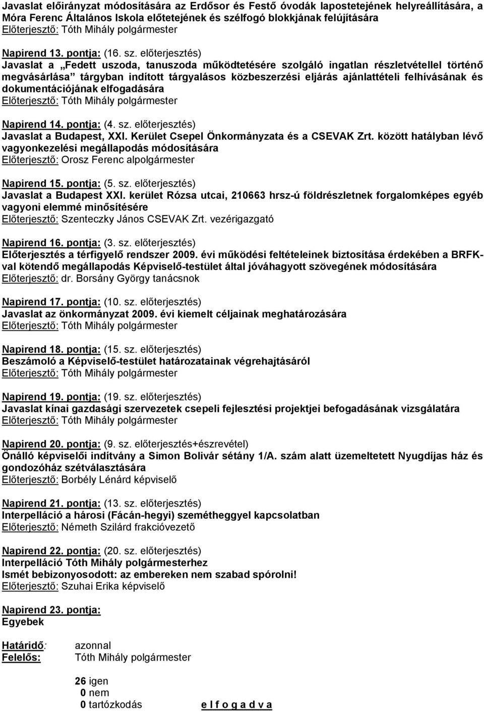 felhívásának és dokumentációjának elfogadására Napirend 14. pontja: (4. sz. előterjesztés) Javaslat a Budapest, XXI. Kerület Csepel Önkormányzata és a CSEVAK Zrt.