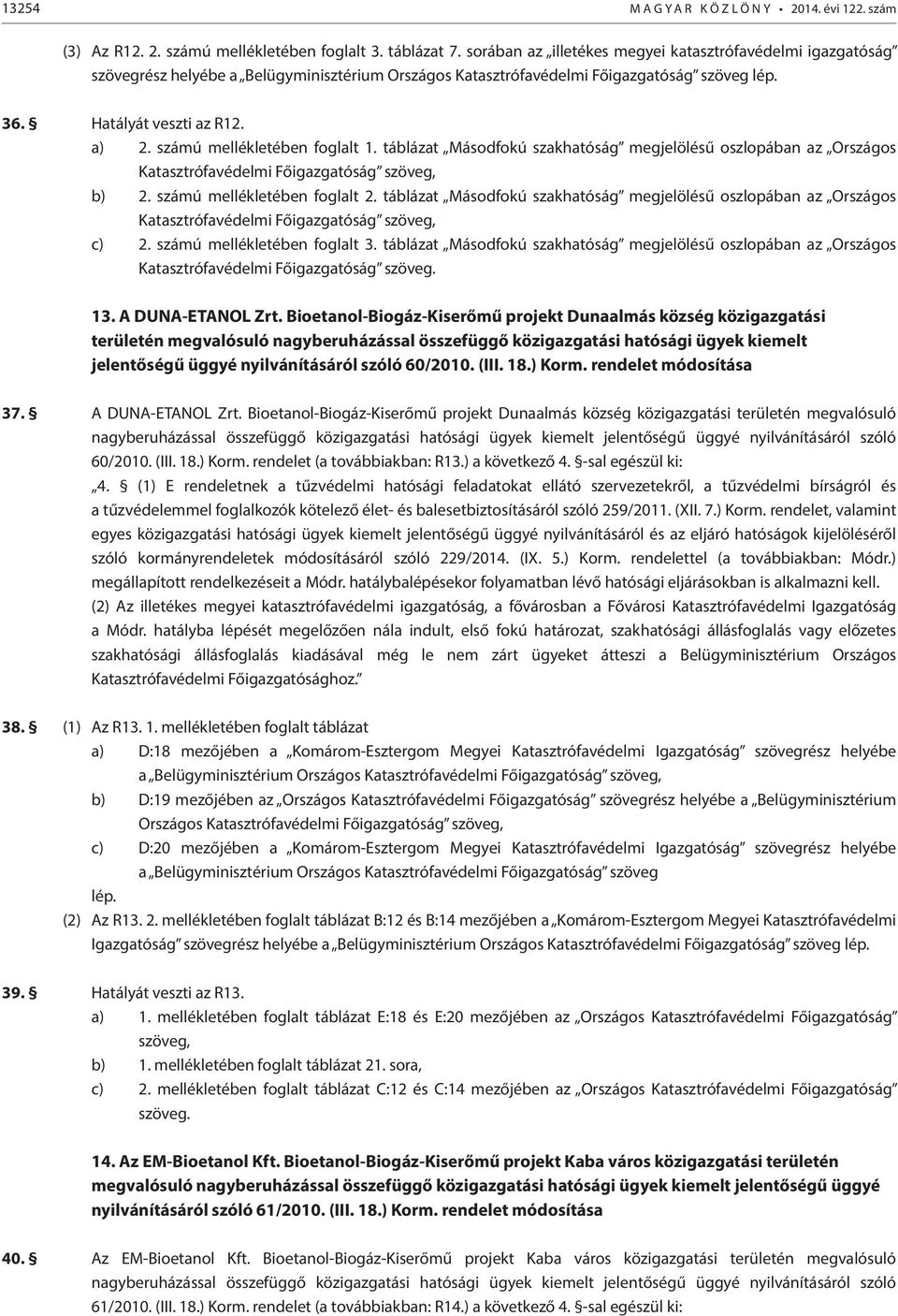 táblázat Másodfokú szakhatóság megjelölésű oszlopában az Országos Katasztrófavédelmi Főigazgatóság szöveg, c) 2. számú mellékletében foglalt 3.