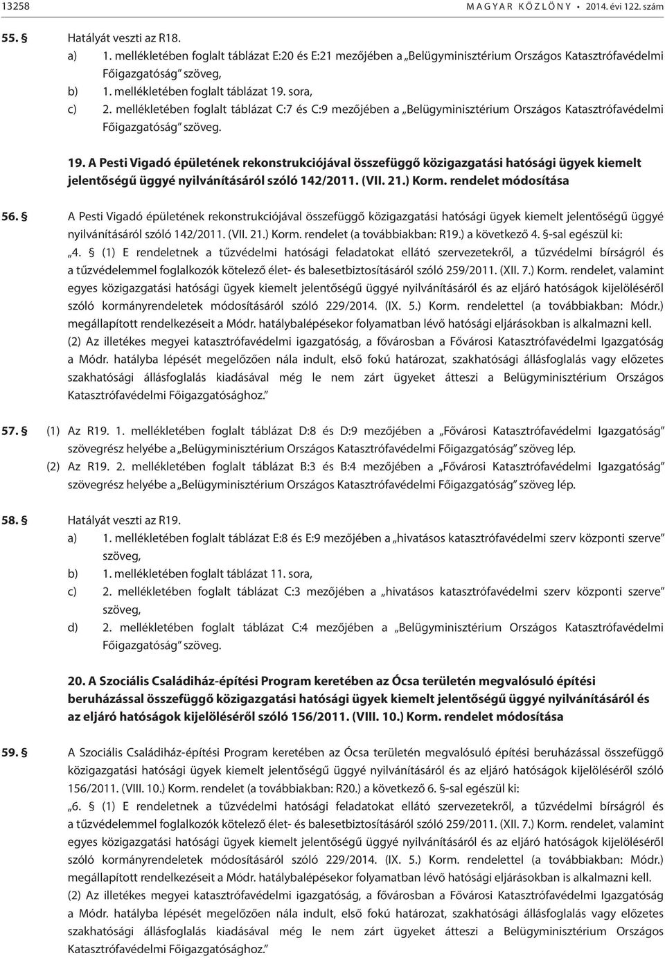 mellékletében foglalt táblázat C:7 és C:9 mezőjében a Belügyminisztérium Országos Katasztrófavédelmi Főigazgatóság szöveg. 19.