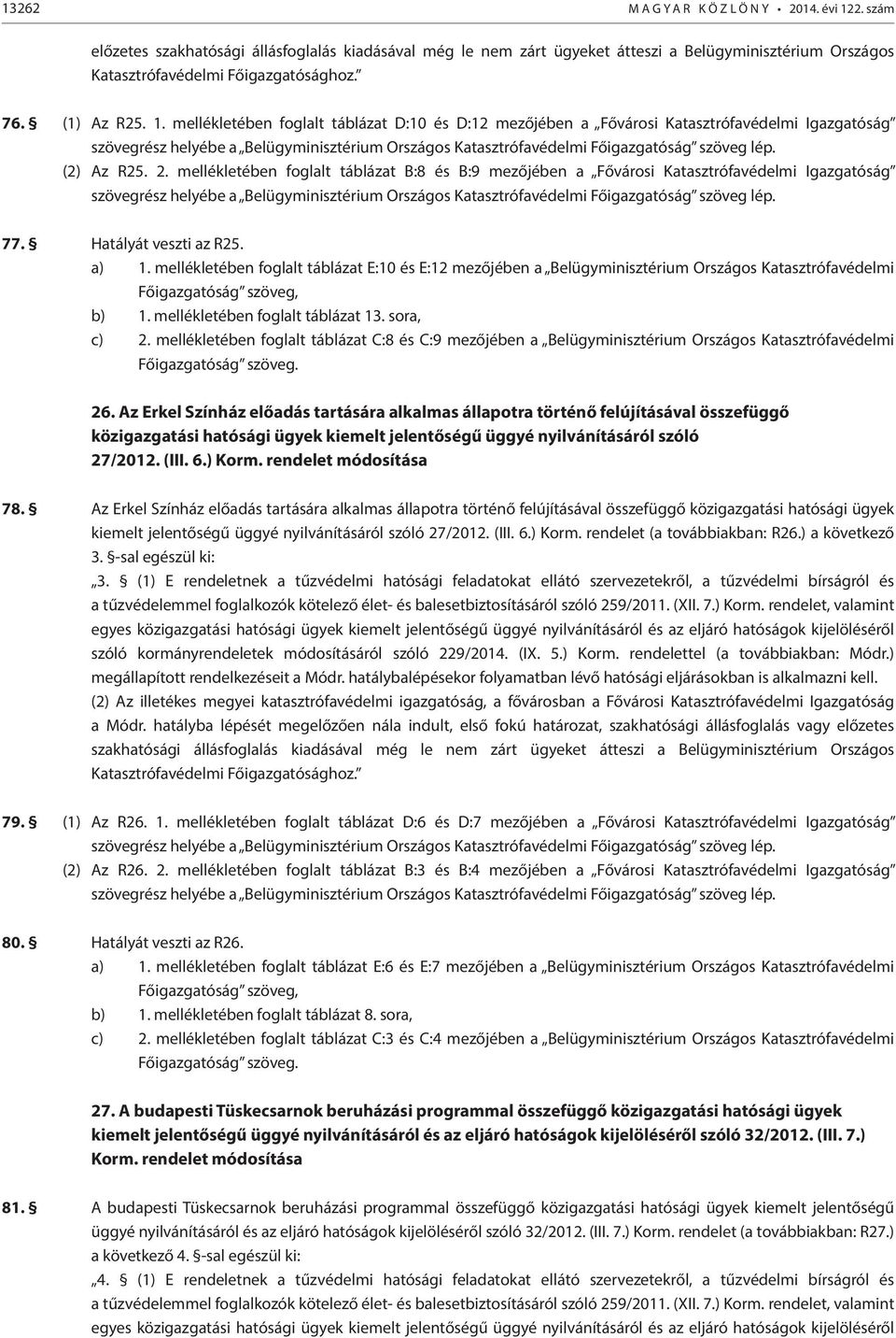 sora, c) 2. mellékletében foglalt táblázat C:8 és C:9 mezőjében a Belügyminisztérium Országos Katasztrófavédelmi Főigazgatóság szöveg. 26.