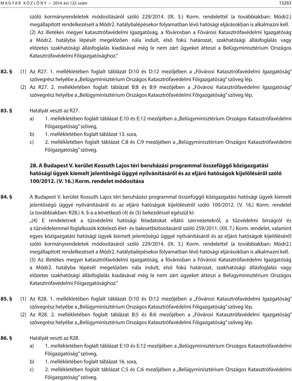 (1) Az R27. 1. mellékletében foglalt táblázat D:10 és D:12 mezőjében a Fővárosi Katasztrófavédelmi Igazgatóság (2) Az R27. 2.