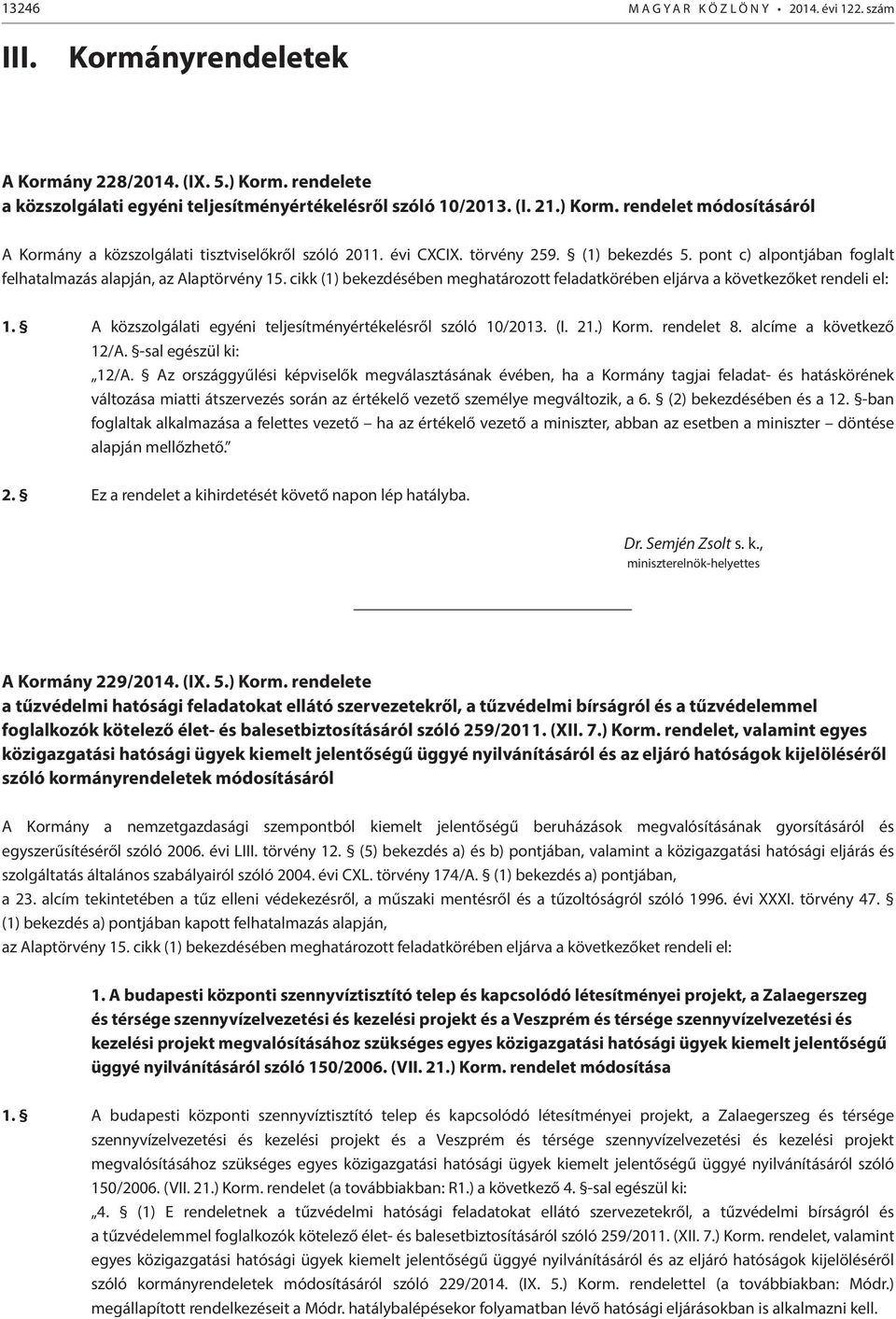 A közszolgálati egyéni teljesítményértékelésről szóló 10/2013. (I. 21.) Korm. rendelet 8. alcíme a következő 12/A. -sal egészül ki: 12/A.