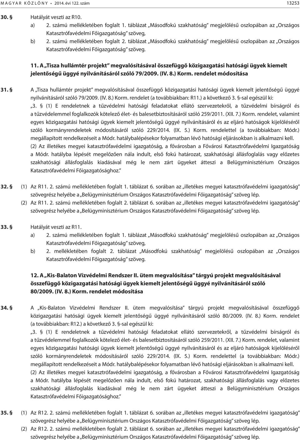 táblázat Másodfokú szakhatóság megjelölésű oszlopában az Országos Katasztrófavédelmi Főigazgatóság szöveg. 11.