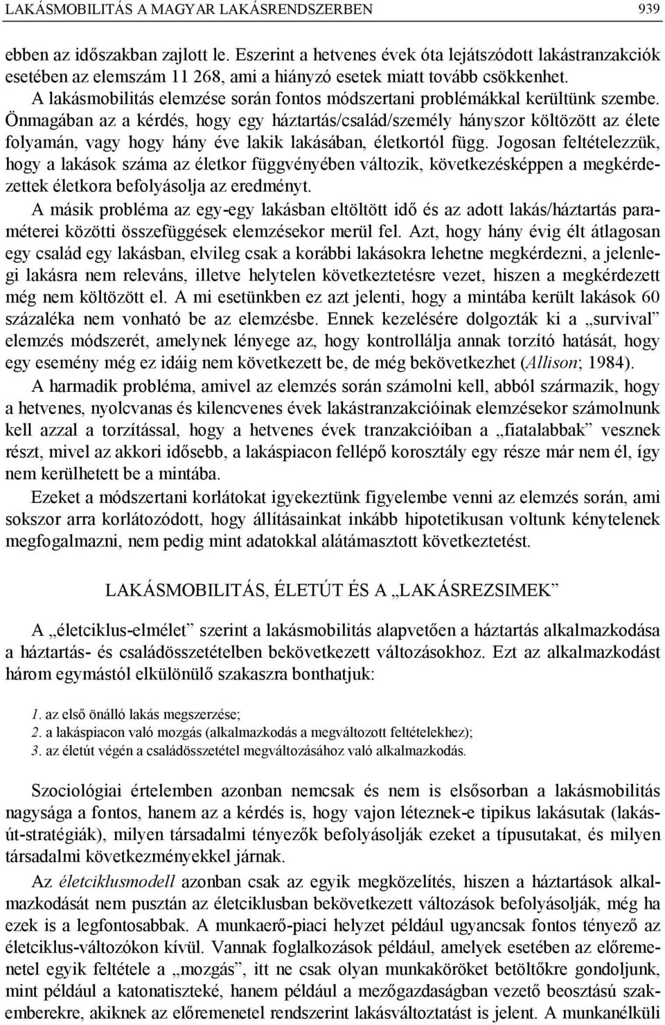 A lakásmobilitás elemzése során fontos módszertani problémákkal kerültünk szembe.
