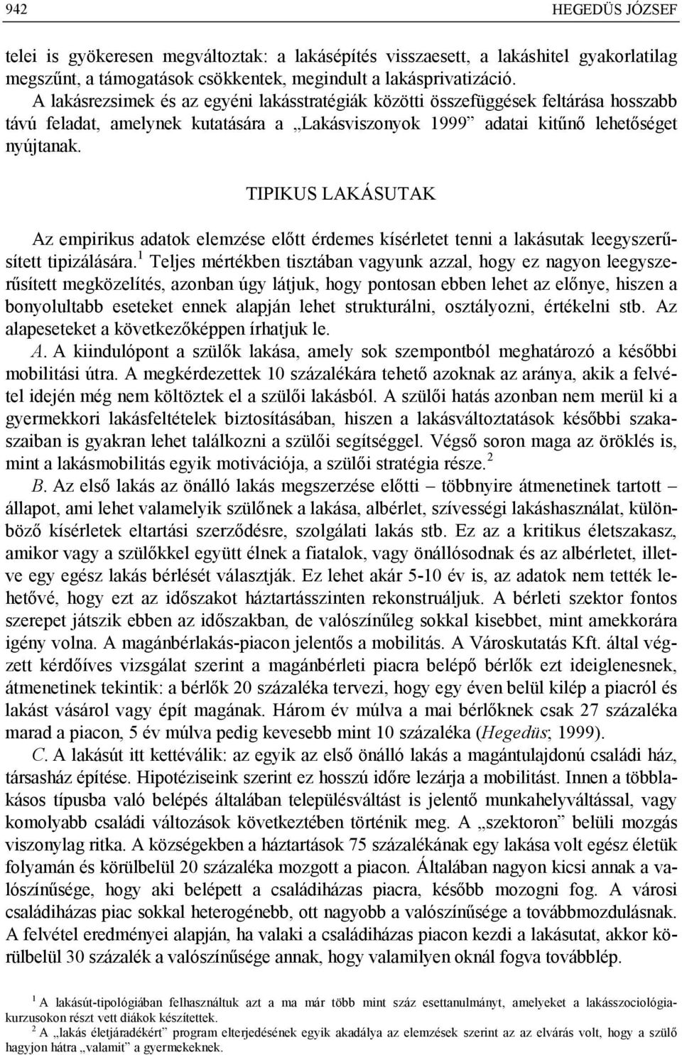 TIPIKUS LAKÁSUTAK Az empirikus adatok elemzése előtt érdemes kísérletet tenni a lakásutak leegyszerűsített tipizálására.