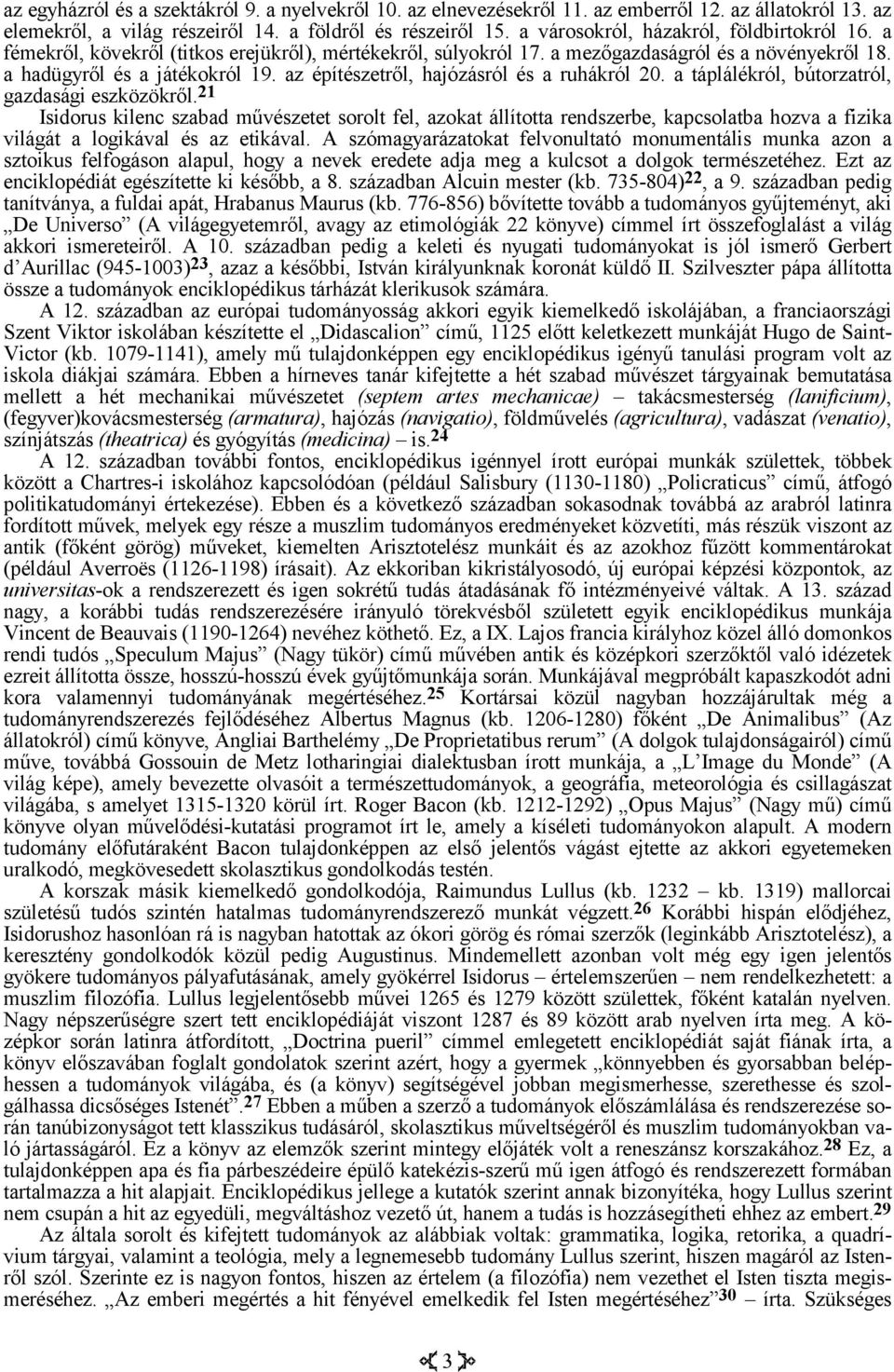 az építészetről, hajózásról és a ruhákról 20. a táplálékról, bútorzatról, gazdasági eszközökről.