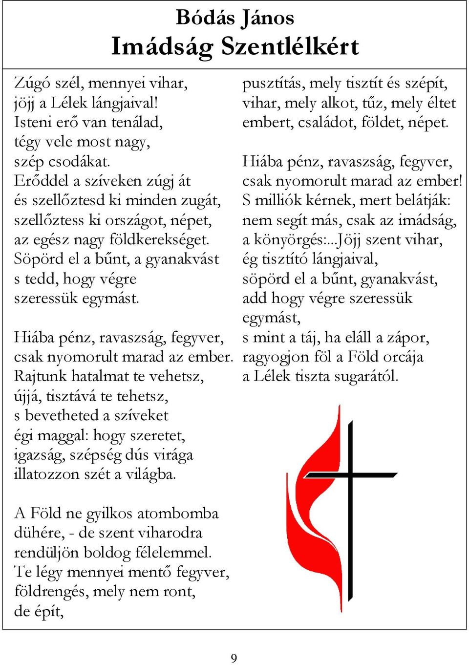 Hiába pénz, ravaszság, fegyver, csak nyomorult marad az ember.