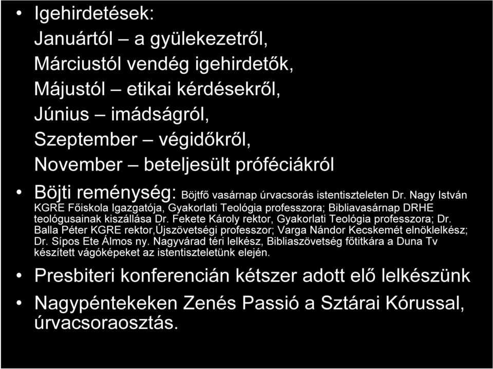 Fekete Károly rektor, Gyakorlati Teológia professzora; Dr. Balla Péter KGRE rektor,újszövetségi professzor; Varga Nándor Kecskemét elnöklelkész; Dr. Sípos Ete Álmos ny.