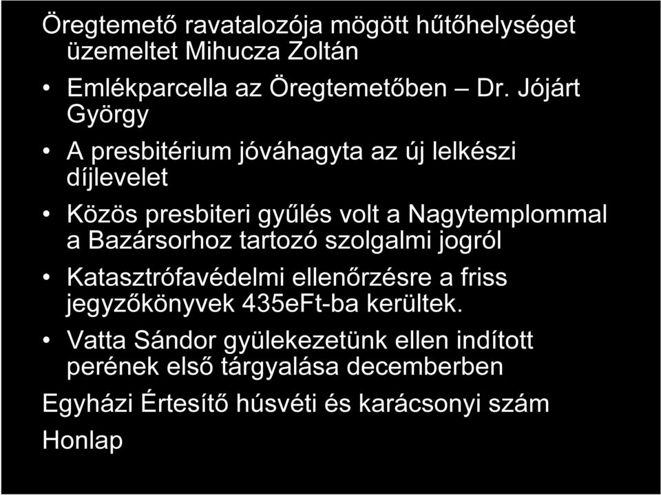 Bazársorhoz tartozó szolgalmi jogról Katasztrófavédelmi ellenőrzésre a friss jegyzőkönyvek 435eFt-ba kerültek.
