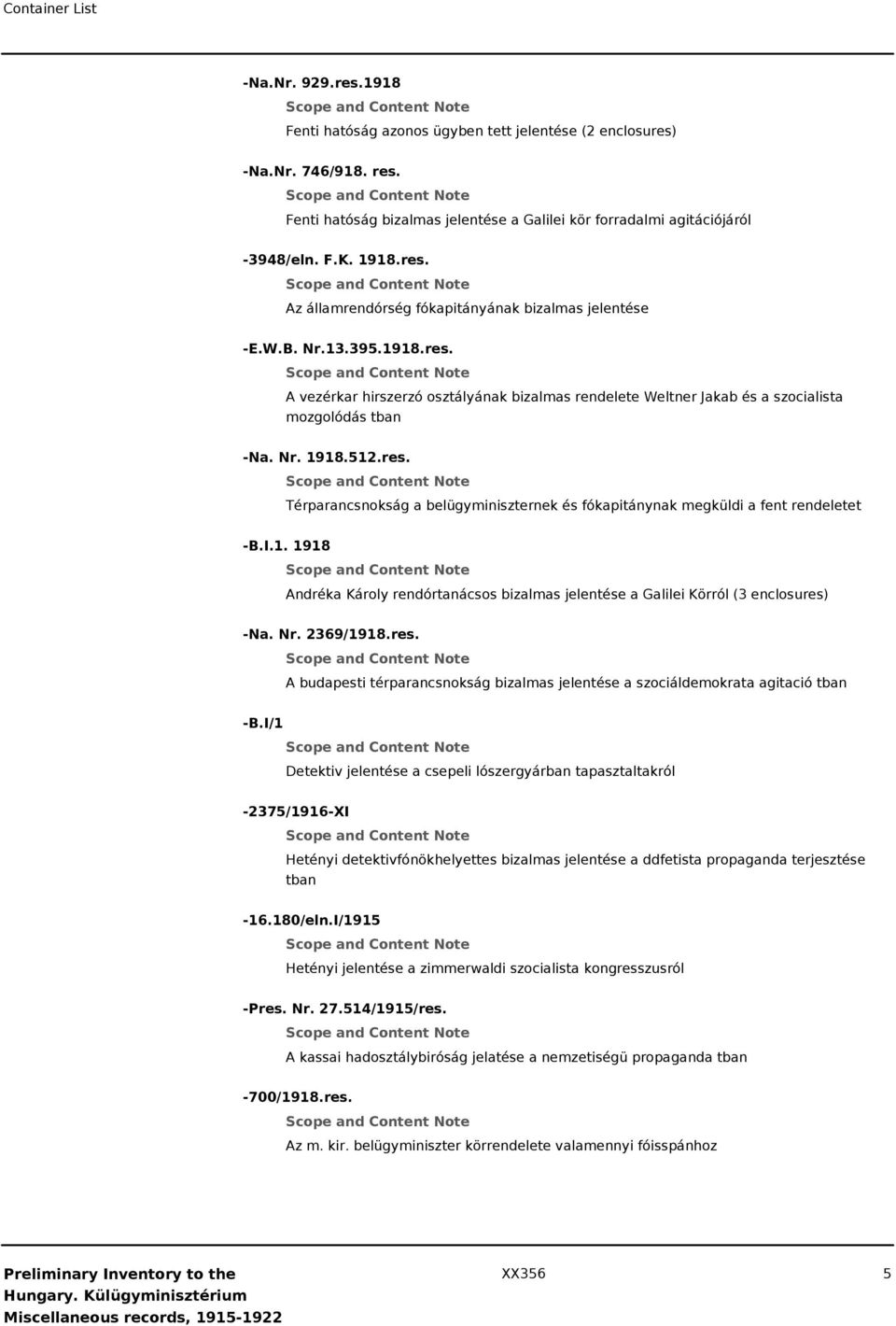 I.1. 1918 Andréka Károly rendórtanácsos bizalmas jelentése a Galilei Körról (3 enclosures) -Na. Nr. 2369/1918.res. A budapesti térparancsnokság bizalmas jelentése a szociáldemokrata agitació tban -B.