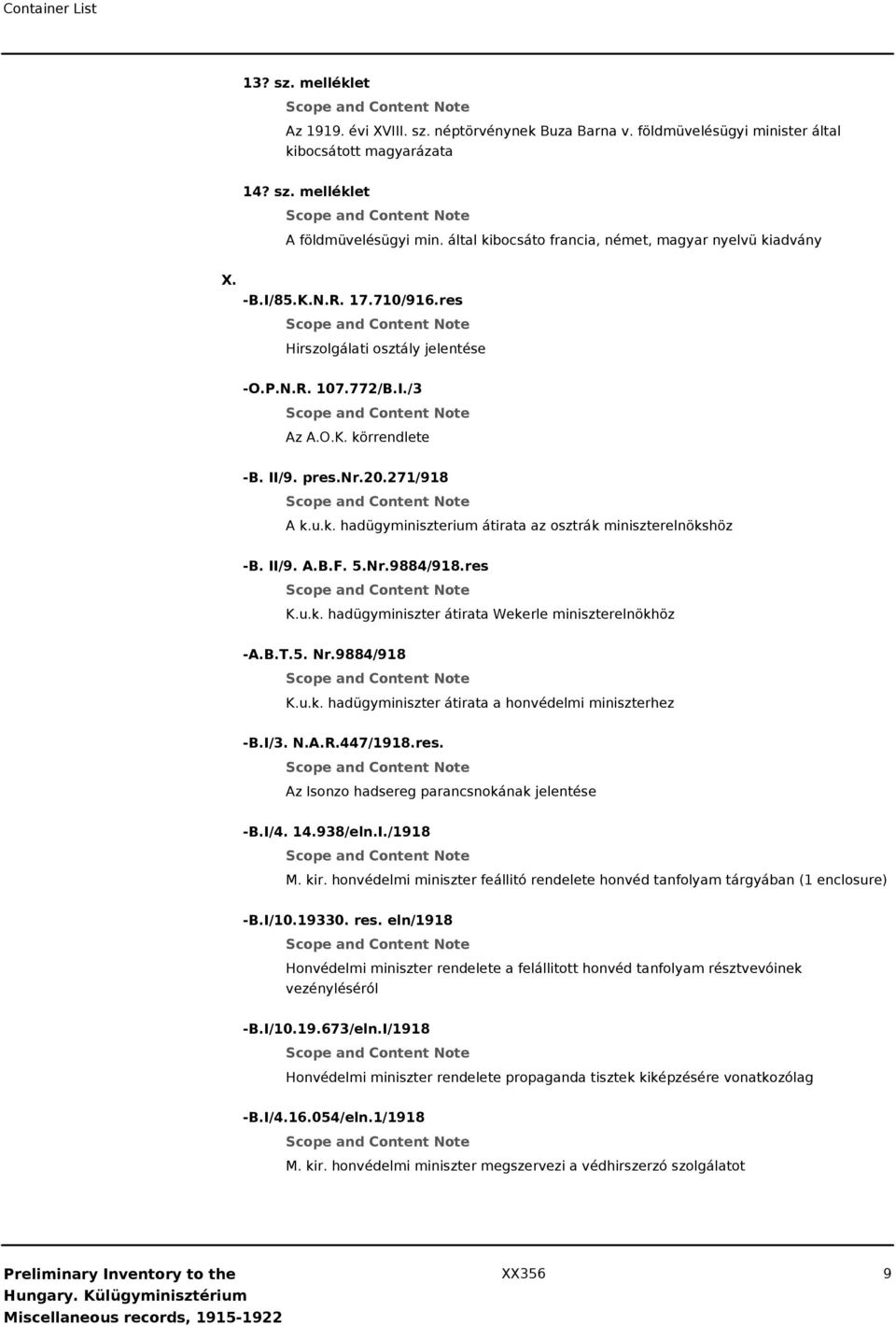 u.k. hadügyminiszterium átirata az osztrák miniszterelnökshöz -B. II/9. A.B.F. 5.Nr.9884/918.res K.u.k. hadügyminiszter átirata Wekerle miniszterelnökhöz -A.B.T.5. Nr.9884/918 K.u.k. hadügyminiszter átirata a honvédelmi miniszterhez -B.