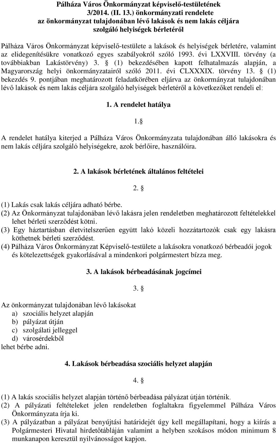 bérletére, valamint az elidegenítésükre vonatkozó egyes szabályokról szóló 1993. évi LXXVIII. törvény (a továbbiakban Lakástörvény) 3.