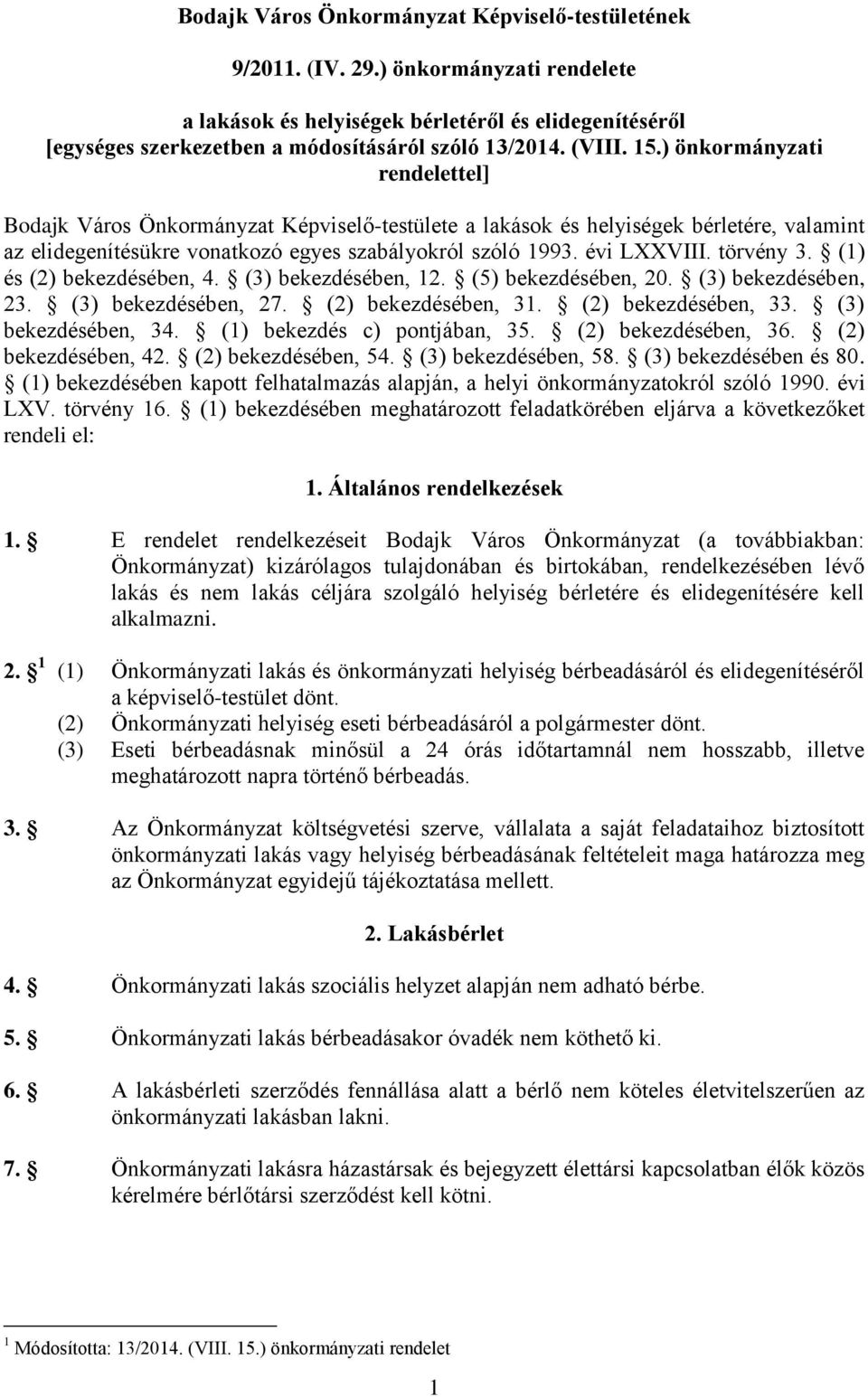 évi LXXVIII. törvény 3. (1) és (2) bekezdésében, 4. (3) bekezdésében, 12. (5) bekezdésében, 20. (3) bekezdésében, 23. (3) bekezdésében, 27. (2) bekezdésében, 31. (2) bekezdésében, 33.