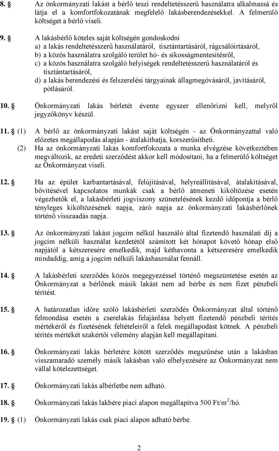 c) a közös használatra szolgáló helyiségek rendeltetésszerű használatáról és tisztántartásáról, d) a lakás berendezési és felszerelési tárgyainak állagmegóvásáról, javításáról, pótlásáról. 10.