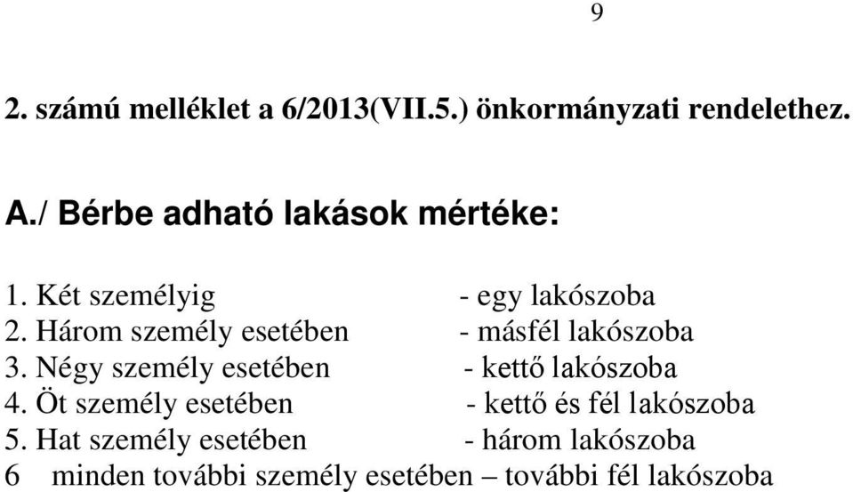 Három személy esetében - másfél lakószoba 3. Négy személy esetében - kettő lakószoba 4.