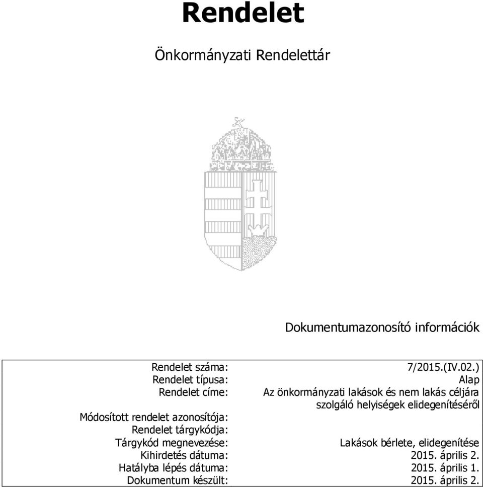 ) Alap Az önkormányzati lakások és nem lakás céljára szolgáló helyiségek elidegenítéséről Lakások bérlete,