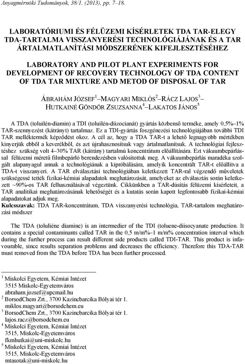 DEVELOPMENT OF RECOVERY TECHNOLOGY OF TDA CONTENT OF TDA TAR MIXTURE AND METOD OF DISPOSAL OF TAR ÁBRAHÁM JÓZSEF 1 MAGYARI MIKLÓS 2 RÁCZ LAJOS 3 HUTKAINÉ GÖNDÖR ZSUZSANNA 4 LAKATOS JÁNOS 5 A TDA