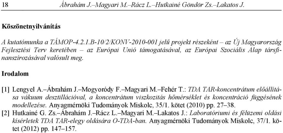 : TDA TAR-koncentrátum előállítása vákuum desztillációval, a koncentrátum viszkozitás hőmérséklet és koncentráció függésének modellezése. Anyagmérnöki Tudományok Miskolc, 35/1.