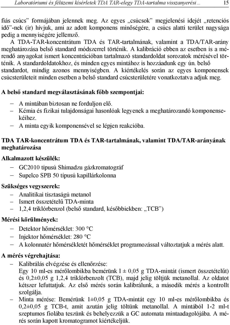 A TDA-TAR-koncentrátum TDA és TAR-tartalmának, valamint a TDA/TAR-arány meghatározása belső standard módszerrel történik.