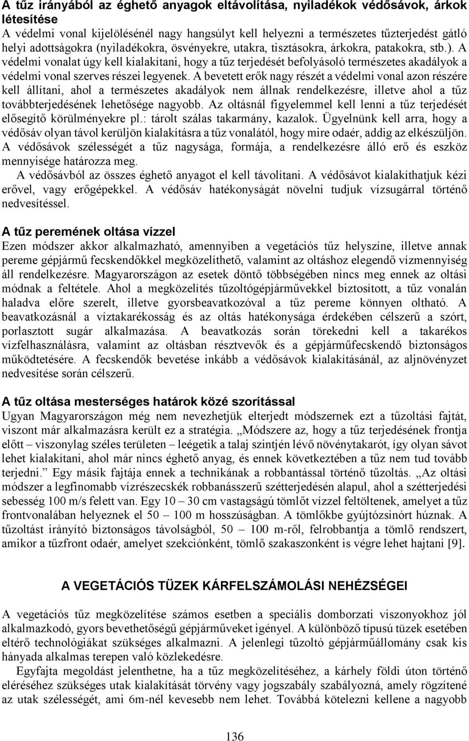 A védelmi vonalat úgy kell kialakítani, hogy a tűz terjedését befolyásoló természetes akadályok a védelmi vonal szerves részei legyenek.