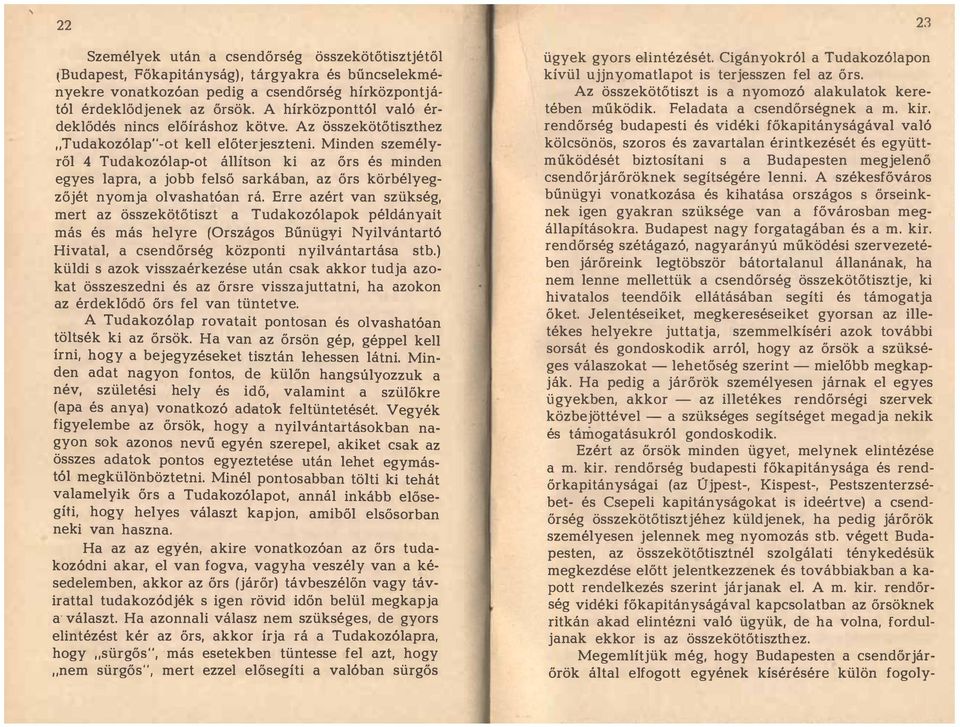 Minden személyről 4 Tudakozólap-ot állítson ki az őrs és minden egyes lapra, a jobb felső sarkában, az őrs körbélyegzőjét nyomja olvashatóan rá.