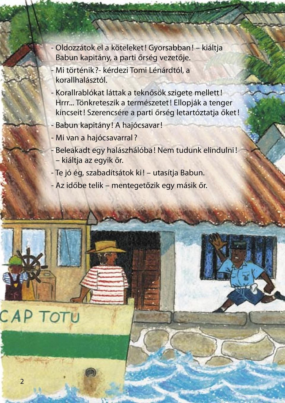 Ellopják a tenger kincseit! Szerencsére a parti őrség letartóztatja őket! - Babun kapitány! A hajócsavar! - Mi van a hajócsavarral?