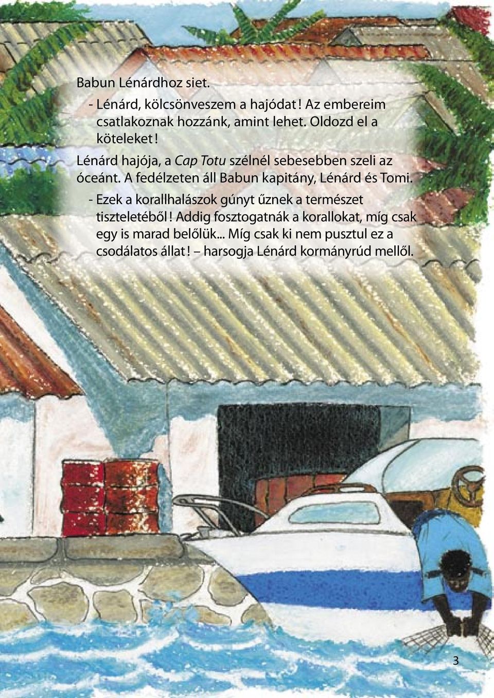 A fedélzeten áll Babun kapitány, Lénárd és Tomi. - Ezek a korallhalászok gúnyt űznek a természet tiszteletéből!