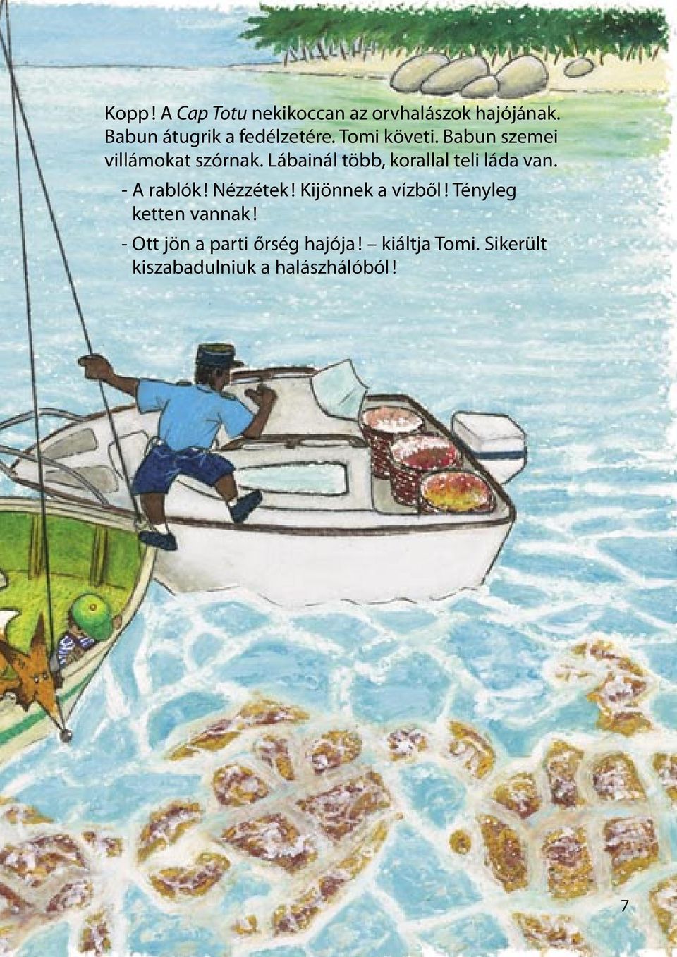 Lábainál több, korallal teli láda van. - A rablók! Nézzétek! Kijönnek a vízből!