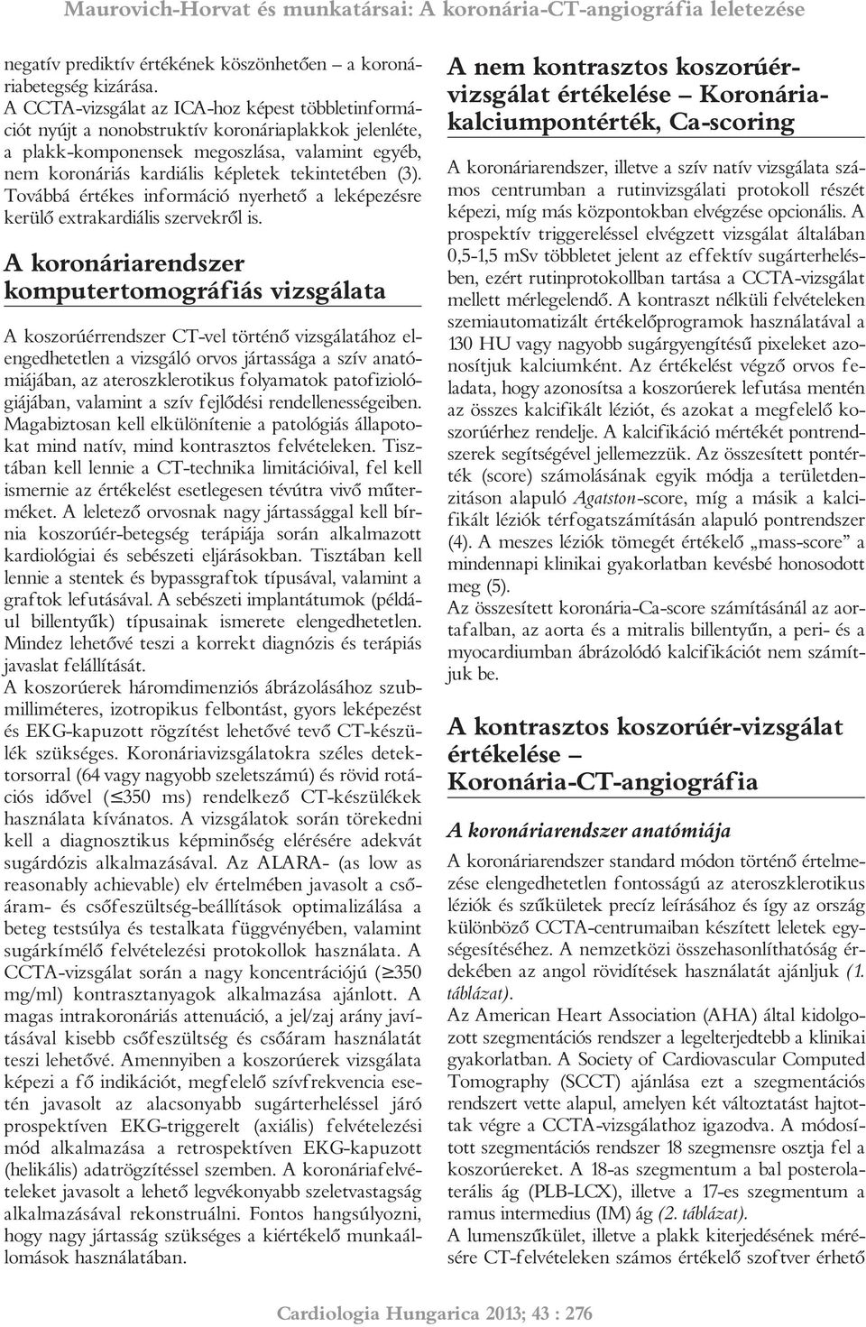 (3). Továbbá értékes információ nyerhető a leképezésre kerülő extrakardiális szervekről is.