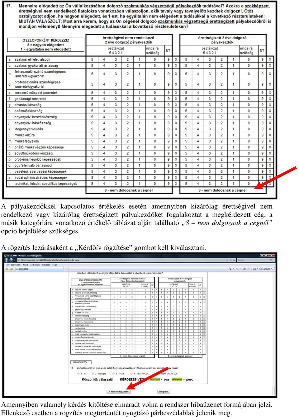 cégnél opció bejelölése szükséges. A rögzítés lezárásaként a Kérdőív rögzítése gombot kell kiválasztani.