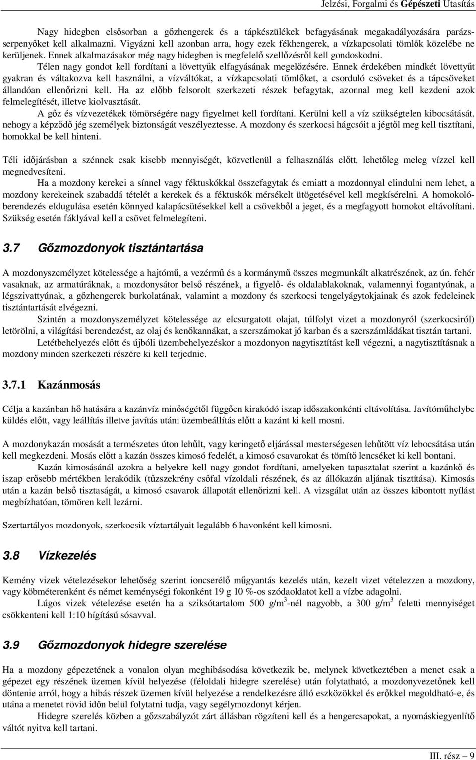 Télen nagy gondot kell fordítani a lövettyűk elfagyásának megelőzésére.